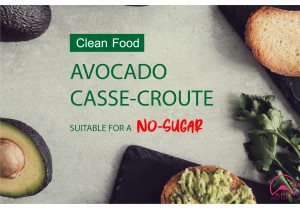 AVOCADO CASSE-CROUTE (Clean Food) SUITABLE FOR A NO-SUGAR